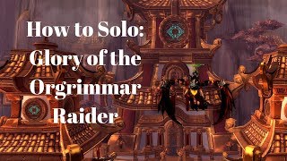 How to Solo: Glory of the Orgrimmar Raider(Patch 8.2)