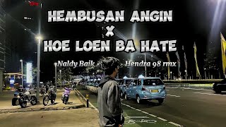 DJ SAD!! HEMBUSAN ANGIN x HOE LOEN BA HATE (NALDY BAIK FEAT HENDRA 98 REMIX 🥀)new song 2023