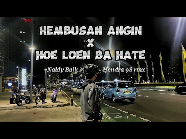 DJ SAD!! HEMBUSAN ANGIN x HOE LOEN BA HATE (NALDY BAIK FEAT HENDRA 98 REMIX 🥀)new song 2023 class=