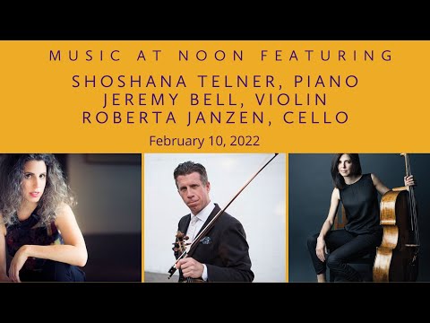 Music at Noon with Shoshana Telner, piano; Jeremy Bell, violin; Roberta Janzen, cello.