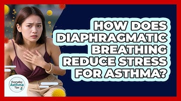 How Does Diaphragmatic Breathing Reduce Stress For Asthma? - Everyday Asthma Tips