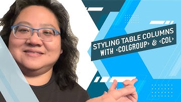 Coding for Beginners: Tables #7— Styling Table Columns with the colgroup and col Elements