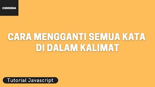 Tutorial Javascript: Cara Mengganti Semua Kata di dalam Kalimat