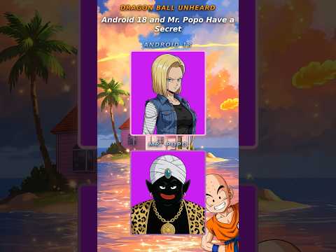 Dragon Ball Unheard - Android 18 and Mr. Popo Have a Secret