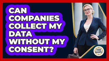 Can Companies Collect My Data Without My Consent? - Guide To Your Rights