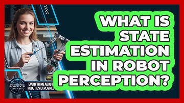 What Is State Estimation In Robot Perception?