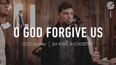 for KING & COUNTRY - O God Forgive Us | CCLI sessions