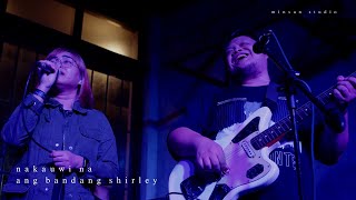 Ang Bandang Shirley - Nakauwi Na | Live at minsan gig 6