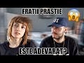 ESTE ADEVARAT CA...  | FRATII PRASTIE