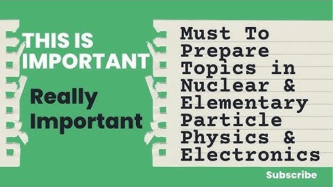 Must To Prepare Topics of Nuclear Physics & Electronics For CSIR NET & GATE Physics Exams