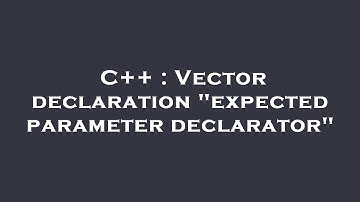 C++ : Vector declaration "expected parameter declarator"