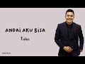 Tulus - Andai Aku Bisa (Lirik Lagu)