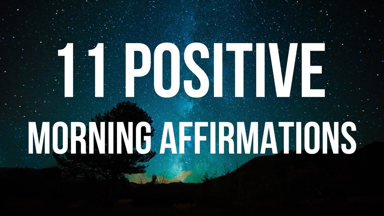 11 POWERFUL POSITIVE MORNING AFFIRMATIONS FOR POSITIVE DAY (LISTEN ...