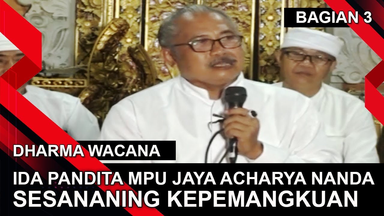 IDA PANDITA MPU JAYA ACHARYA NANDA - SESANANING KEPEMANGKUAN - BAGIAN 3 | DHARMA WACANA