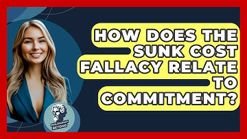 How Does The Sunk Cost Fallacy Relate To Commitment? - Philosophy Beyond