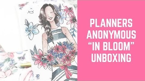 Planners Anonymous “In Bloom” Unboxing