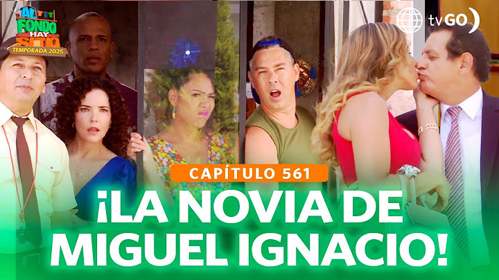 Al Fondo Hay Sitio 12: Miguel Ignacio arrived with his new girlfriend (Episode n° 561)