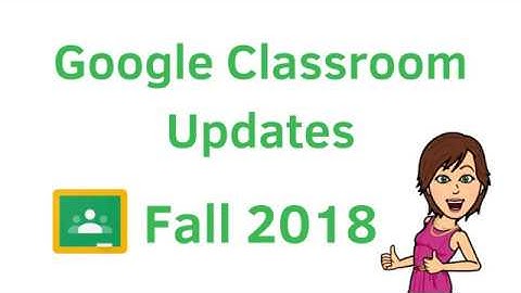 Google Classroom Updates Fall 2018