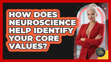 How Does Neuroscience Help Identify Your Core Values? - The Life Coach Expert