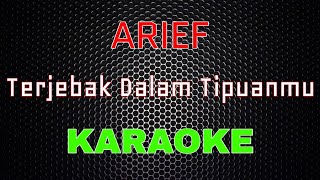 Arief - Terjebak Dalam Tipuanmu [Karaoke] | LMusical
