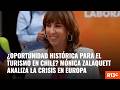 ¿Oportunidad histórica para el turismo en Chile? Mónica Zalaquett analiza la crisis en Europa