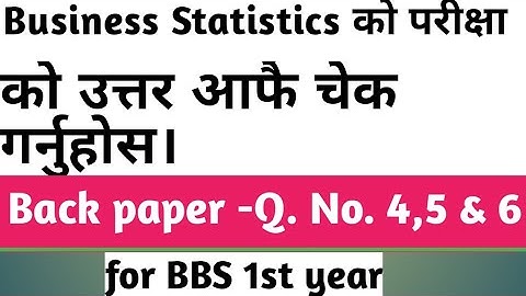 Check the answer of Back Paper Solution No. 4,5 &6| 2077 Business Stat. exam| Bbs 1st year