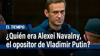 ¿Quién era Alexei Navalny, el opositor de Vladimir Putin? El Tiempo