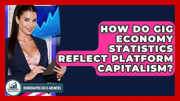 How Do Gig Economy Statistics Reflect Platform Capitalism? - Demographic Data Answers