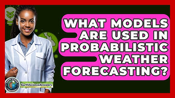 What Models Are Used In Probabilistic Weather Forecasting? - Earth Science Answers