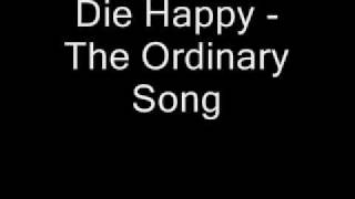 Die Happy - The Ordinary Song