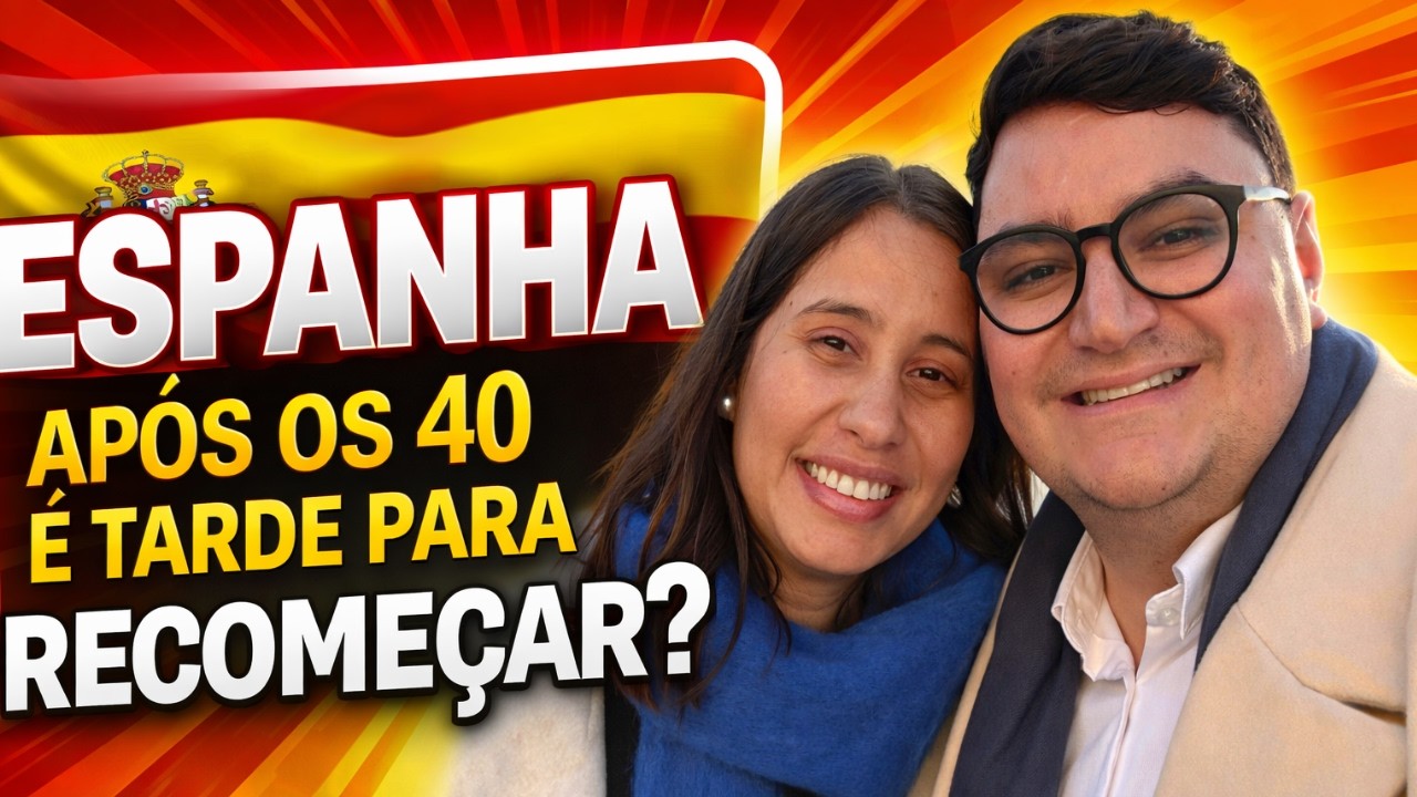 ESPANHA APÓS OS 40 É TARDE DEMAIS PARA RECOMEÇAR A VIDA?