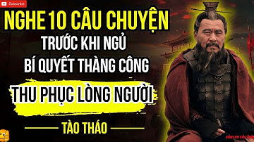 Câu Chuyện Của Tào Tháo    Bí Quyết Thu Phục Lòng Người Hay Nhất Trong Tam Quốc