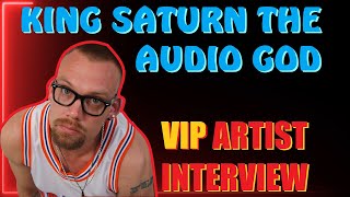 King Saturn The Audio God VIP Artist Interview