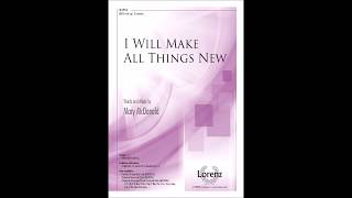 I Will Make All Things New (SATB) - Mary McDonald