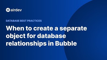 When to create a separate object for database relationships in Bubble (Database Best Practices)