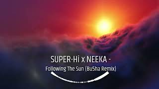 SUPER Hi x NEEKA - Following The Sun (Bu5haRemix)