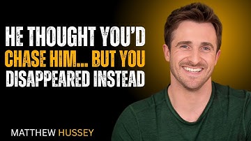 He Thought You’d Chase Him… But You Disappeared Instead | MOTIVATIONAL SPEECH BY | MATTHEW HUSSEY