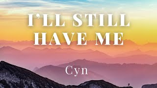 Cyn — I’ll Still Have Me (Lyrics) перевод песни на русский язык