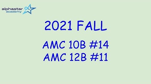 2021 Fall AMC 10B #14 and AMC 12B #11