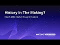 Kraken Intelligence:  History In The Making? - March 2021 Market Recap & Outlook