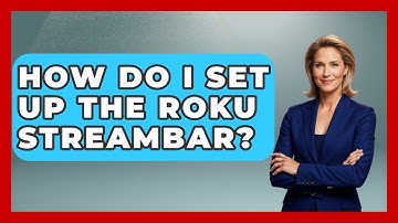 How Do I Set Up The Roku Streambar? - NextGen Viewing and Audio