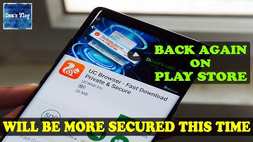 UC Browser Is Back Again On Google Play Store - With Whole Lot Of Updates & Improvements !!