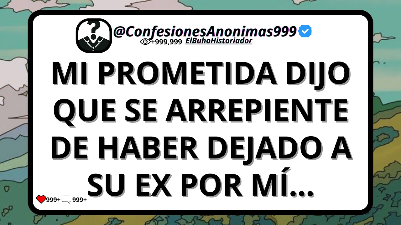 Mi prometida dijo que se arrepentía de haber dejado a su ex