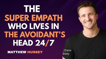 The Super Empath Who Lives in the Avoidant’s Head 24/7 | Matthew Hussey
