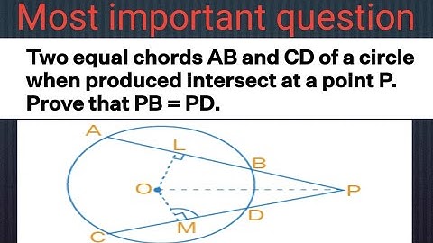 Two equal chord AB and CD of a Circle When produced intersect at a point P. Prove that PB=PD.