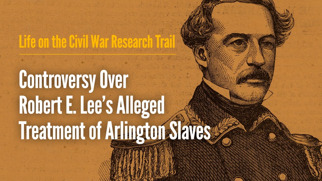 Controversy Over Robert E  Lee s Alleged Treatment of Arlington Slaves