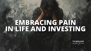 Embracing Pain, in #Life and #Investing