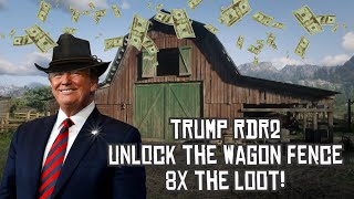 Trump RDR2 - Unlock the Wagon Fence with 8X the Loot!