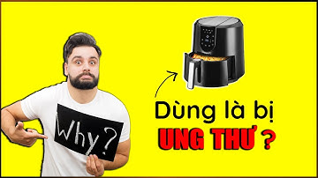 Thực hư về việc nồi chiên không dầu gây ung thư