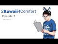 2Kawaii4Comfort (The Series): Ep 1